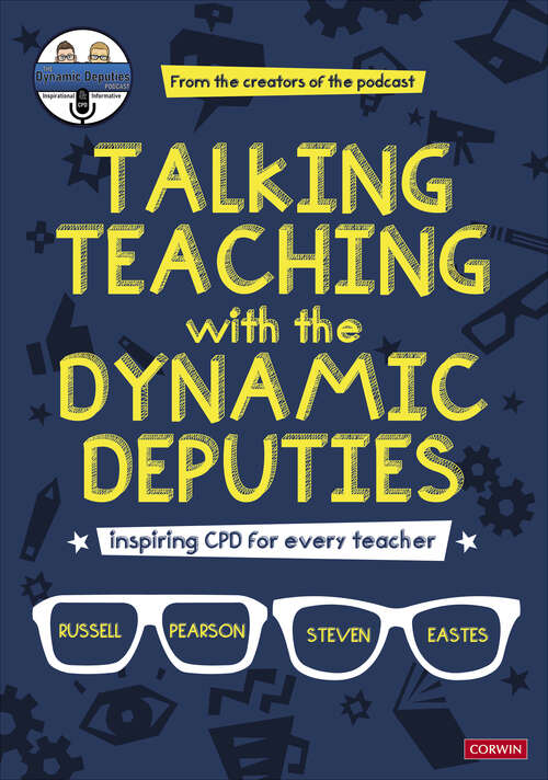 Talking Teaching with the Dynamic Deputies: Inspiring CPD for every teacher (Corwin Ltd)