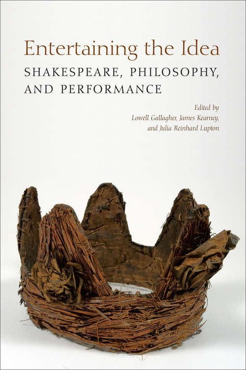 Book cover of Entertaining the Idea: Shakespeare, Performance, and Philosophy (UCLA Clark Memorial Library Series)