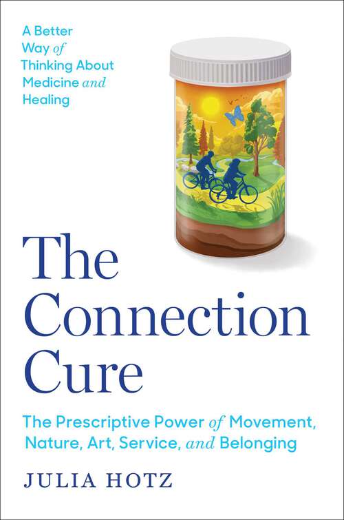 Book cover of The Connection Cure: The Prescriptive Power of Movement, Nature, Art, Service, and Belonging