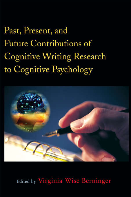 Book cover of Past, Present, and Future Contributions of Cognitive Writing Research to Cognitive Psychology