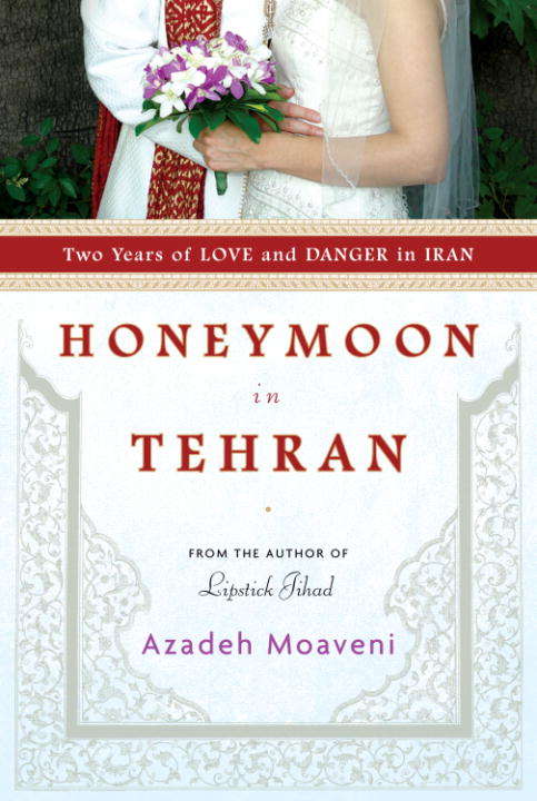 Book cover of Honeymoon in Tehran: Two Years of Love and Danger in Iran