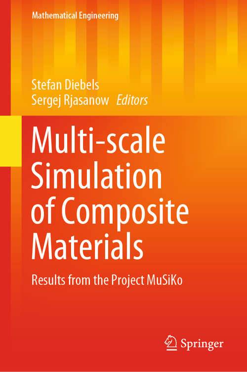 Book cover of Multi-scale Simulation of Composite Materials: Results from the Project MuSiKo (1st ed. 2019) (Mathematical Engineering)