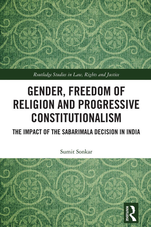 Book cover of Gender, Freedom of Religion and Progressive Constitutionalism: The Impact of the Sabarimala Decision in India (1) (Routledge Studies in Law, Rights and Justice)