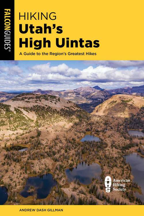 Book cover of Hiking Utah's High Uintas: A Guide to the Region's Greatest Hikes (3rd Edition)