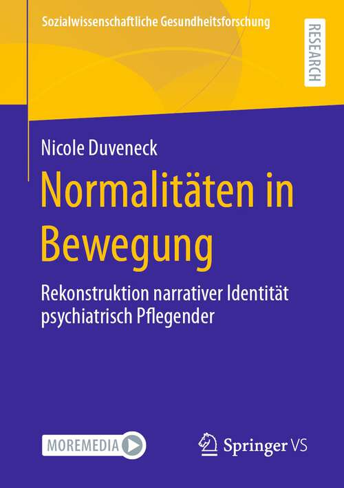 Book cover of Normalitäten in Bewegung: Rekonstruktion narrativer Identität psychiatrisch Pflegender (1. Aufl. 2023) (Sozialwissenschaftliche Gesundheitsforschung)