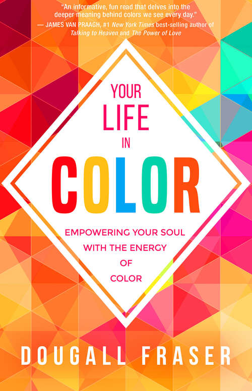 Book cover of Your Life in Color: Empowering Your Soul With The Energy Of Colour