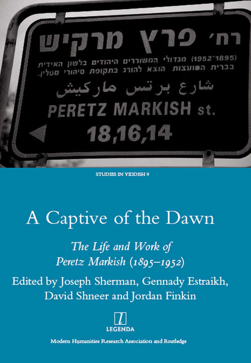 Book cover of A Captive of the Dawn: The Life and Work of Peretz Markish (1895-1952)