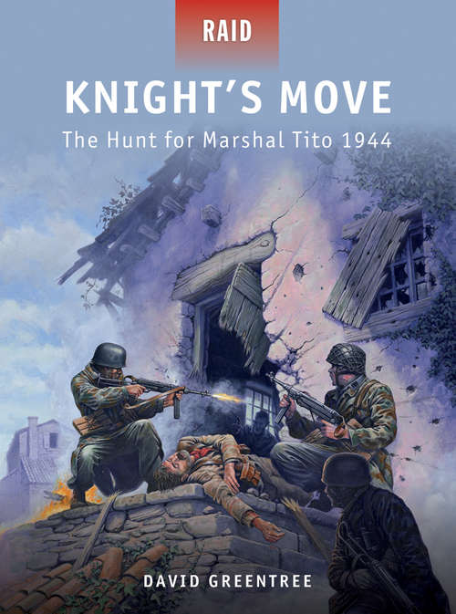 Knight's Move-The Hunt for Marshal Tito 1944