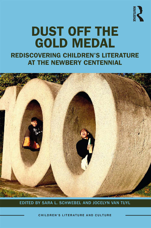 Book cover of Dust Off the Gold Medal: Rediscovering Children’s Literature at the Newbery Centennial (Children's Literature and Culture)