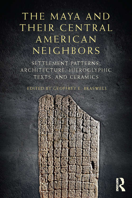 Book cover of The Maya and Their Central American Neighbors: Settlement Patterns, Architecture, Hieroglyphic Texts and Ceramics