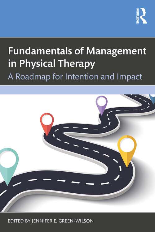 Book cover of Fundamentals of Management in Physical Therapy: A Roadmap for Intention and Impact (1)