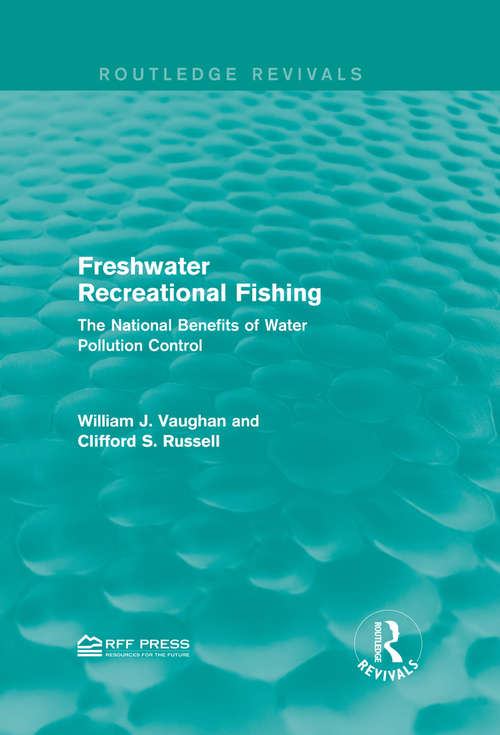 Freshwater Recreational Fishing: The National Benefits of Water Pollution Control (Routledge Revivals)
