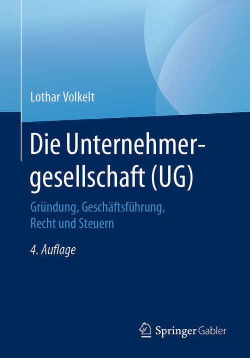 Book cover of Die Unternehmergesellschaft (UG): Gründung, Geschäftsführung, Recht und Steuern (4. Aufl. 2019)