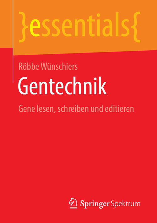 Book cover of Gentechnik: Gene lesen, schreiben und editieren (1. Aufl. 2019) (essentials)