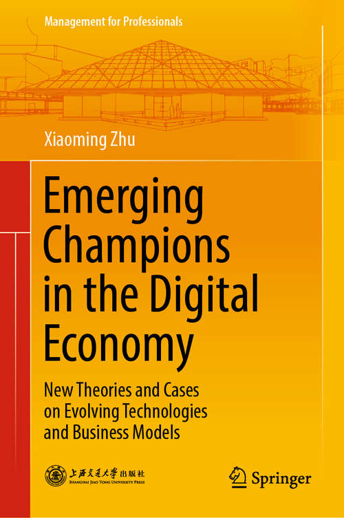Emerging Champions in the Digital Economy: New Theories and Cases on Evolving Technologies and Business Models (Management for Professionals)