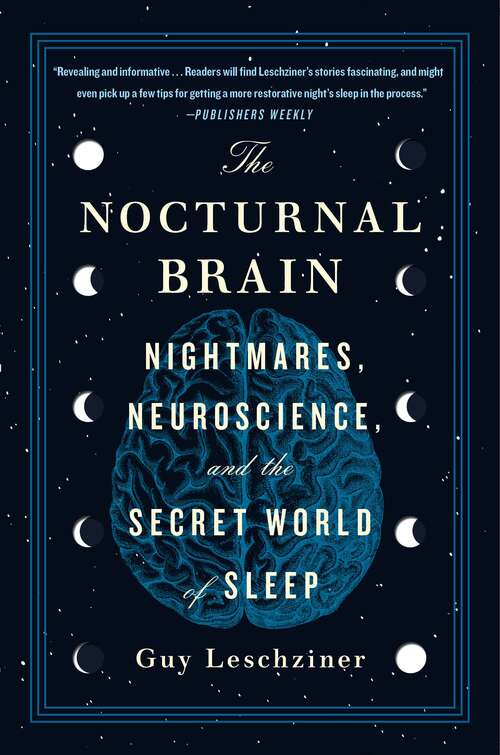 Book cover of The Nocturnal Brain: Nightmares, Neuroscience, and the Secret World of Sleep