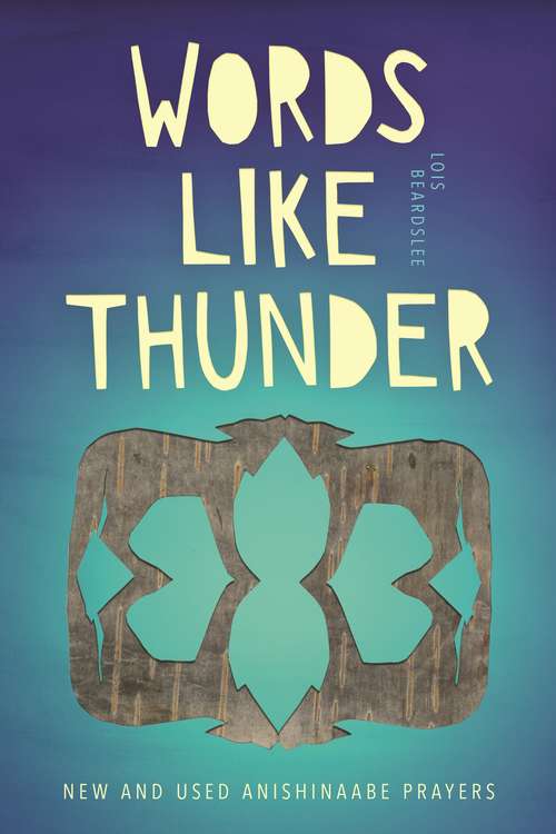 Words like Thunder: New and Used Anishinaabe Prayers (Made in Michigan Writers Series)