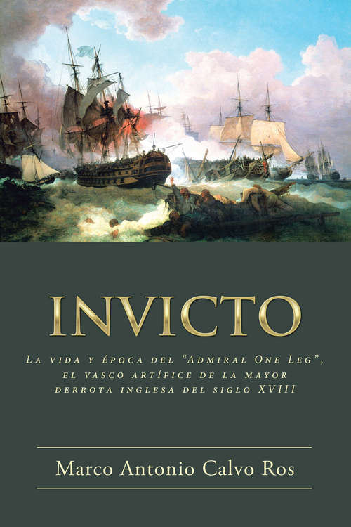 Book cover of INVICTO: La vida y época del «Admiral One Leg», el vasco artífice de la mayor derrota ing