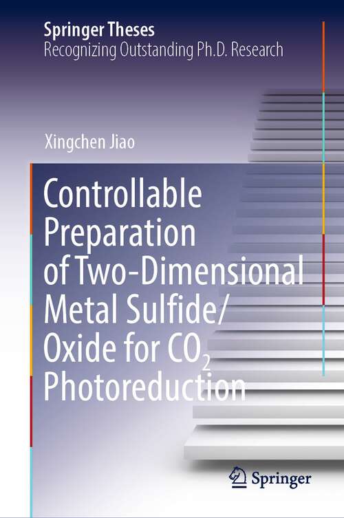 Book cover of Controllable Preparation of Two-Dimensional Metal Sulfide/Oxide for CO2 Photoreduction (1st ed. 2022) (Springer Theses)