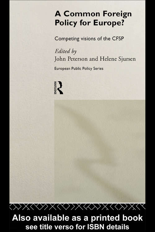 A Common Foreign Policy for Europe?: Competing Visions of the CFSP (Routledge Research in European Public Policy)