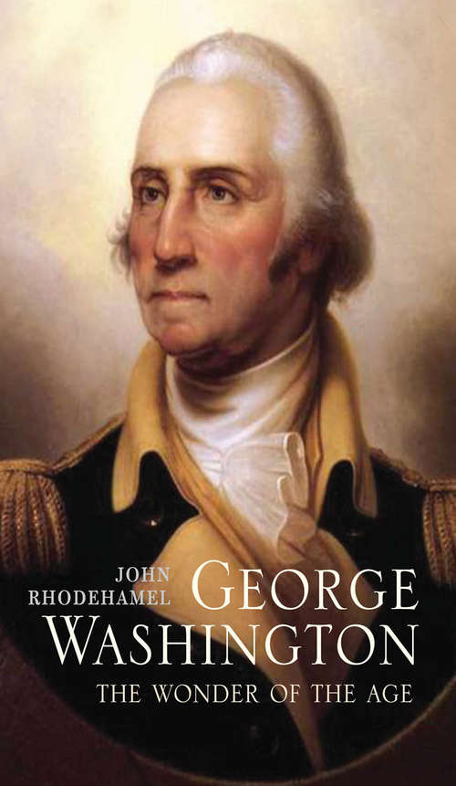 Book cover of George Washington: The Wonder of the Age