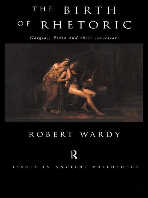 Book cover of The Birth of Rhetoric: Gorgias, Plato and their Successors (Issues in Ancient Philosophy)