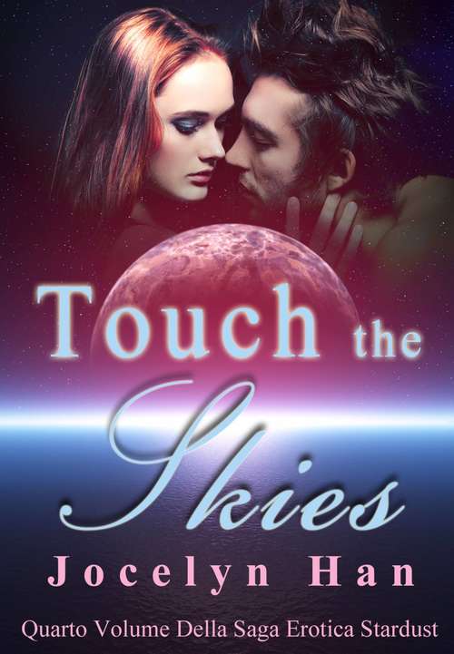 Book cover of Touch The Skies (Quarto Volume Della Saga Erotica Stardust)