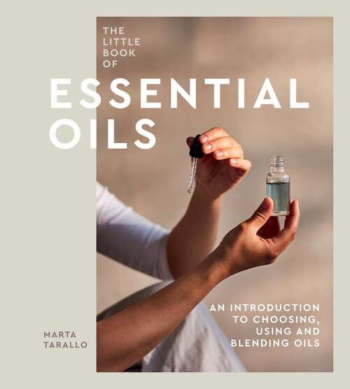 Book cover of The Little Book of Essential Oils: An Introduction to Choosing, Using and Blending Oils