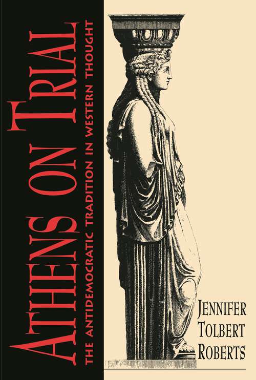 Book cover of Athens on Trial: The Antidemocratic Tradition in Western Thought