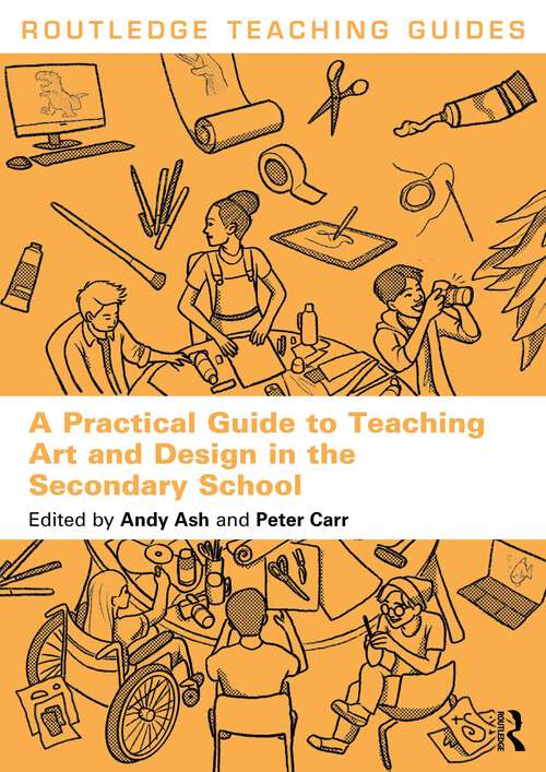 Book cover of A Practical Guide to Teaching Art and Design in the Secondary School (Routledge Teaching Guides)