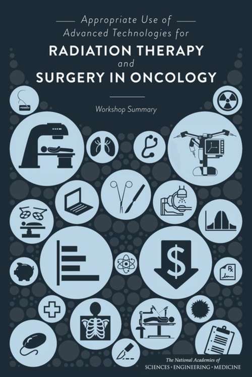 Book cover of Appropriate Use of Advanced Technologies for Radiation Therapy and Surgery in Oncology: Workshop Summary