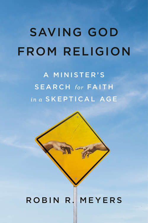 Book cover of Saving God from Religion: A Minister's Search for Faith in a Skeptical Age