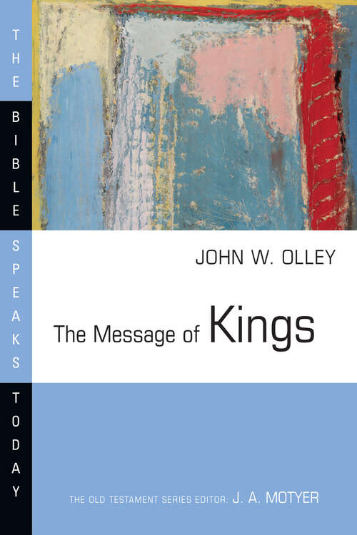The Message of Kings: God Is Present (The Bible Speaks Today Series)