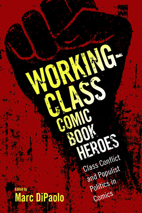Book cover of Working-Class Comic Book Heroes: Class Conflict and Populist Politics in Comics (EPub Single)