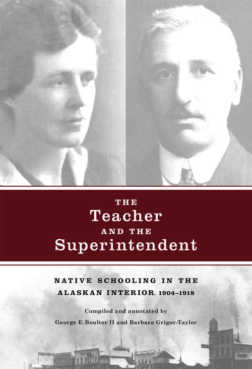 The Teacher and the Superintendent: Native Schooling in the Alaskan Interior, 1904-1918
