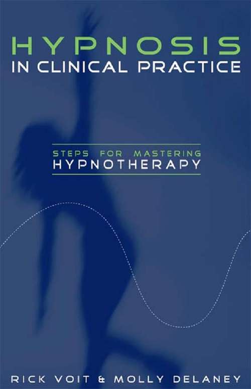 Book cover of Hypnosis in Clinical Practice: Steps for Mastering Hypnotherapy
