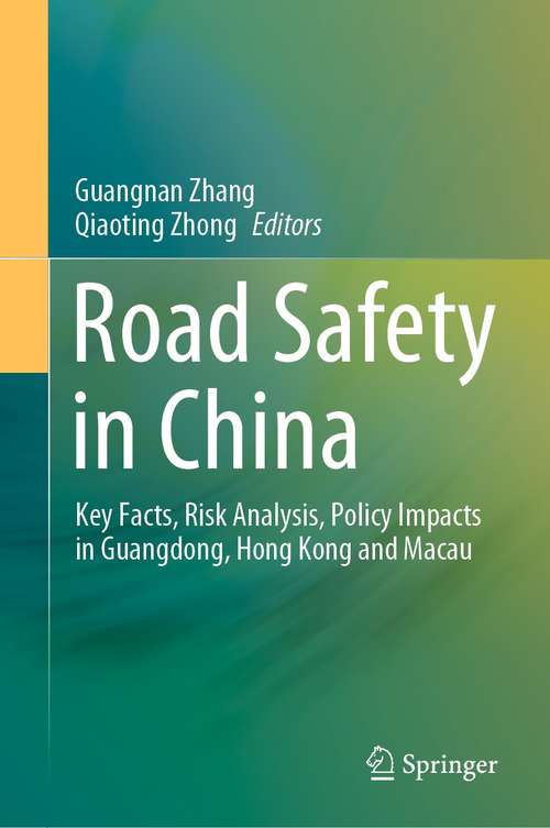 Book cover of Road Safety in China: Key Facts, Risk Analysis, Policy Impacts in Guangdong, Hong Kong and Macau (1st ed. 2021)