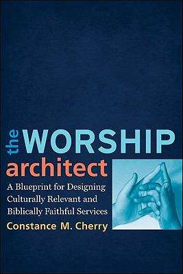 Book cover of The Worship Architect: A Blueprint For Designing Culturally Relevant And Biblically Faithful Services