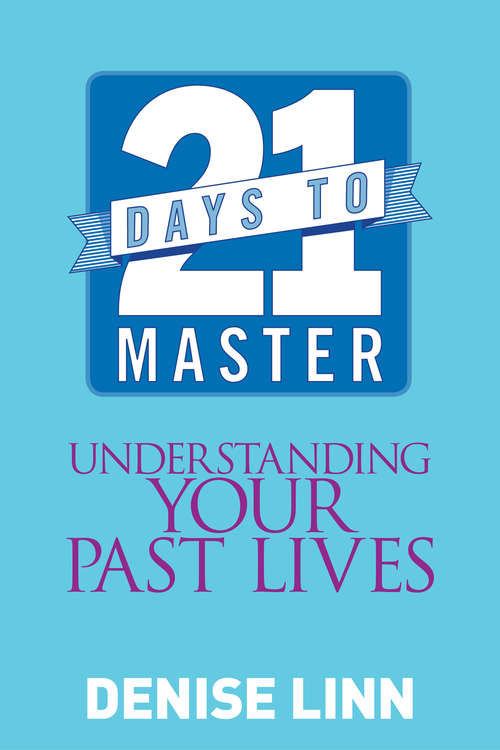 21 Days to Master Understanding Your Past Lives