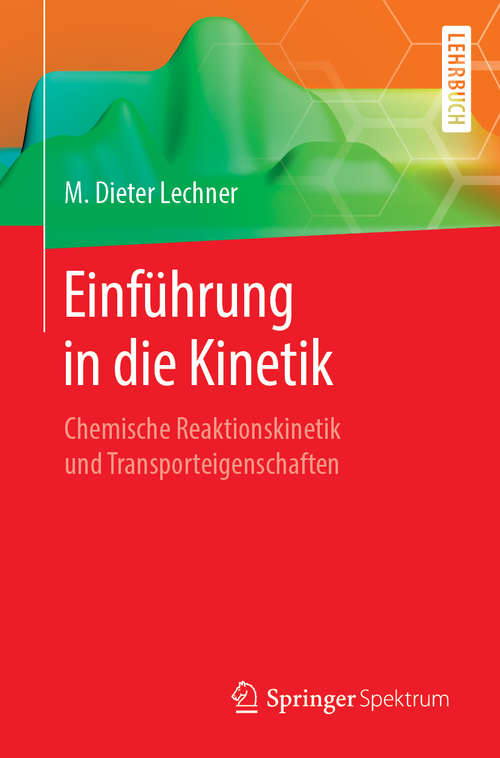 Book cover of Einführung in die Kinetik: Chemische Reaktionskinetik und Transporteigenschaften (1. Aufl. 2018)