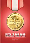 Medals for Love: Reward yourself for your Romantic Heroism
