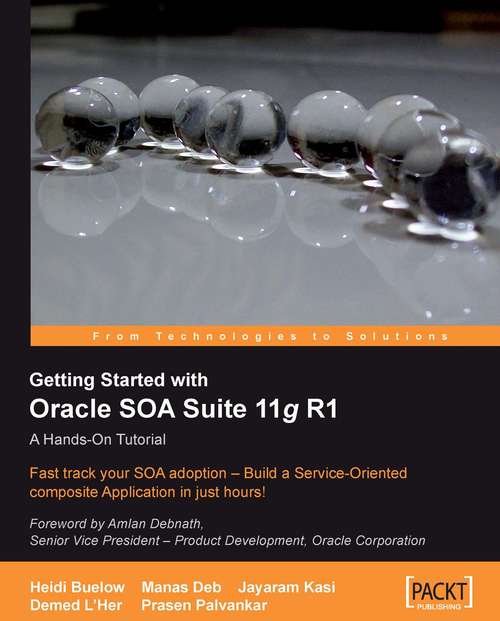 Book cover of Getting Started With Oracle SOA Suite 11g R1 – A Hands-On Tutorial
