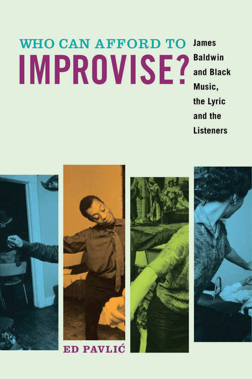Book cover of Who Can Afford to Improvise?: James Baldwin and Black Music, the Lyric and the Listeners