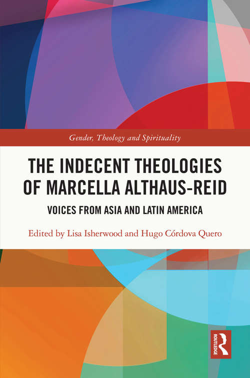 The Indecent Theologies of Marcella Althaus-Reid: Voices from Asia and Latin America (Gender, Theology and Spirituality)