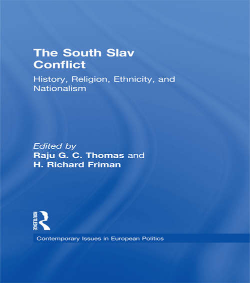 The South Slav Conflict: History, Religion, Ethnicity, and Nationalism (Contemporary Issues in European Politics #1)