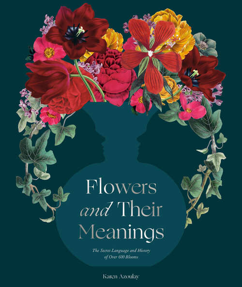 Book cover of Flowers and Their Meanings: The Secret Language and History of Over 600 Blooms (A Flower Dictionary)