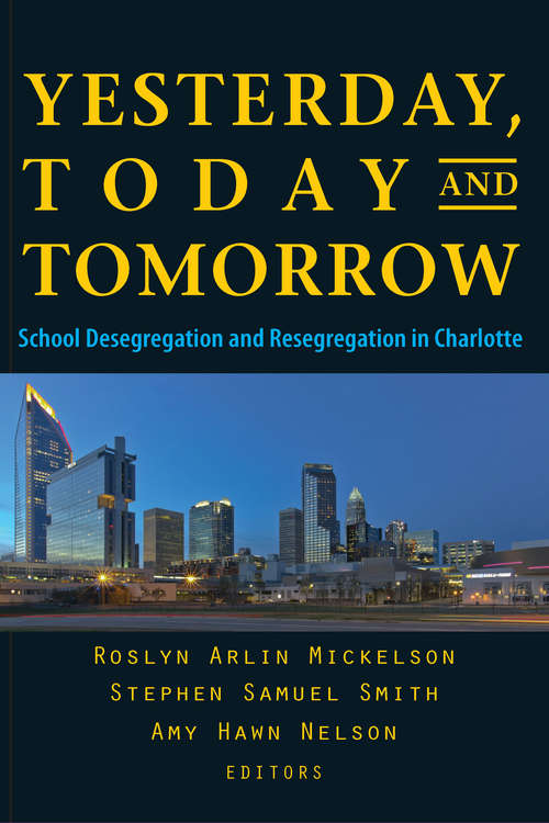 Book cover of Yesterday, Today, and Tomorrow: School Desegregation and Resegregation in Charlotte