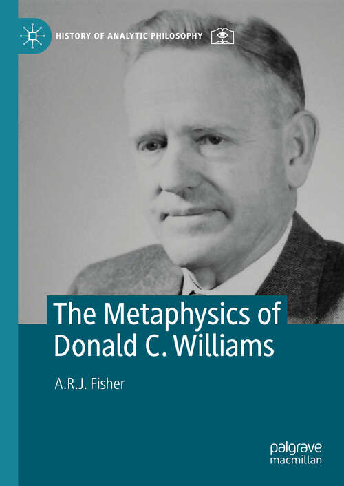 Book cover of The Metaphysics of Donald C. Williams (History of Analytic Philosophy)