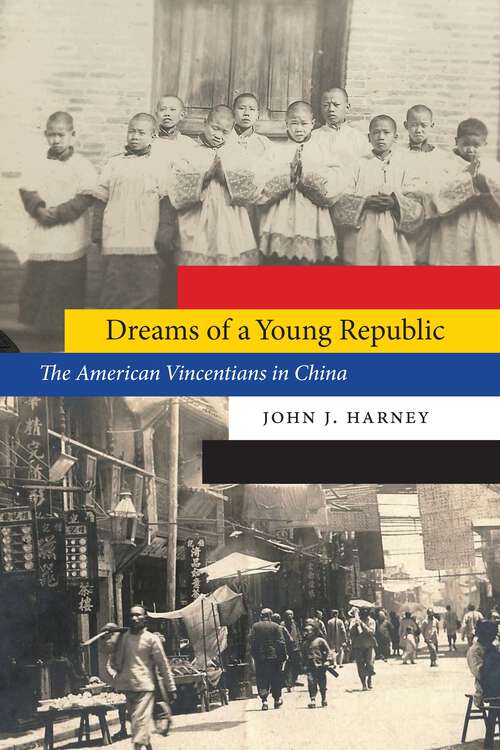 Book cover of Dreams of a Young Republic: The American Vincentians in China (Studies in Pacific Worlds)