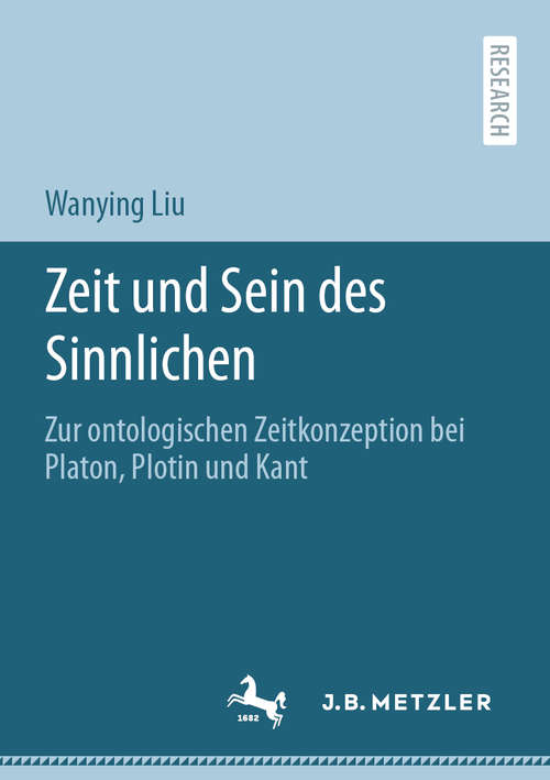 Book cover of Zeit und Sein des Sinnlichen: Zur ontologischen Zeitkonzeption bei Platon, Plotin und Kant (1. Aufl. 2020)